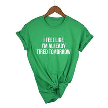 Load image into Gallery viewer, I Feel Like I'm Already Tired Tomorrow T-shirt