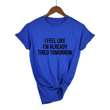 Load image into Gallery viewer, I Feel Like I'm Already Tired Tomorrow T-shirt