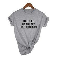 Load image into Gallery viewer, I Feel Like I'm Already Tired Tomorrow T-shirt