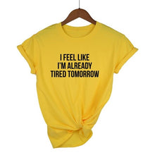 Load image into Gallery viewer, I Feel Like I'm Already Tired Tomorrow T-shirt