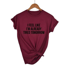 Load image into Gallery viewer, I Feel Like I'm Already Tired Tomorrow T-shirt