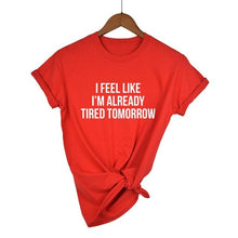 Load image into Gallery viewer, I Feel Like I'm Already Tired Tomorrow T-shirt