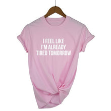 Load image into Gallery viewer, I Feel Like I'm Already Tired Tomorrow T-shirt