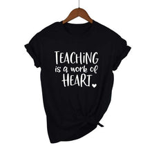 Load image into Gallery viewer, Teaching Is A Work Of Heart T-shirt