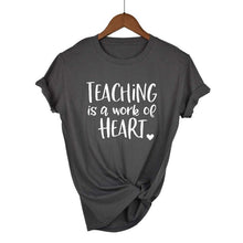 Load image into Gallery viewer, Teaching Is A Work Of Heart T-shirt
