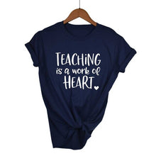 Load image into Gallery viewer, Teaching Is A Work Of Heart T-shirt