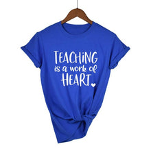Load image into Gallery viewer, Teaching Is A Work Of Heart T-shirt